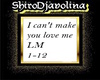I can't make you love me