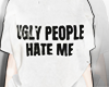 Ugly People Hate Me