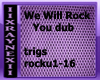 we will rock you dub