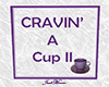 Cravin' A Cup II Sign