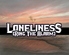 *** Loneliness ***
