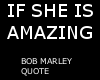 If she is amazing/Marley