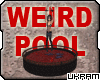 [U] Weird Pool