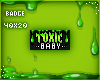 T | Toxic Baby Badge