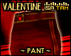 ! Valentine - Pants