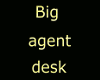 big agent desk