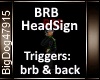 [BD]BRBHeadSign