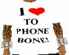 I LOVE TO PHONE BONE!