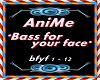 Bass for your face