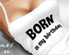 *W* Birthday Born Top