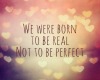 Not born to be perfect
