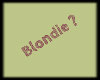 Blondie...?