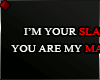 ♦ I'M YOUR SLAVE...