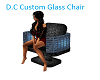 D.C Custom Glass Chair