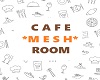 Cafe *MESH* Room