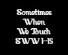 Sometimes When We Touch