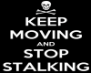 S! STOP STALKIN!!