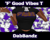 $DB$ 'F' Good Vibes T