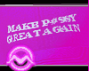 Make P#SSY Great Again F