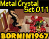 [B]Metal Crystal Set 011