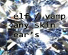 ELF / VAMP ear's 