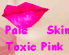 Pale Skin Toxic Pink