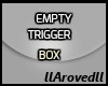 EMPTY TRIGGER BOX