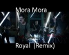 MoraMora- Royal (Remix)
