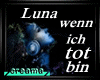 Luna wenn ich Tot bin