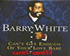 BARRY W. CAN`T GET ....
