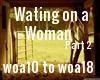 Waiting on a Woman Pt 2
