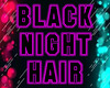 BLACK NIGHT HAIR