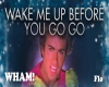 Wake me up-Wham!