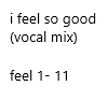 i feel so good (vocal) 1