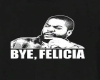 bye felicia