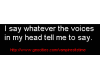 voices tell me to say
