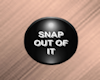 Button Snap Out Of It