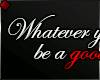♦ Whatever you are