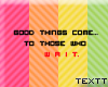 (*) Good things come...