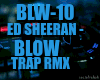 Ed Sheeran - BLOW rmx