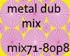 metal dub mix p8