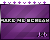 [Jeb] Make Me Scream