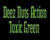 Deez Nuts Action Toxic G