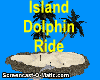 ! Dolphin Ride ~ Island