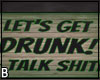 Get Drunk Talk Shite