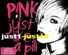 Pink-Just like a pill