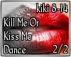 Kill Me Or Kiss Me 2/2