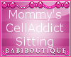 Mommy's Cell Addict 