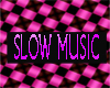 SLOW MUSIC