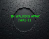 IM WALKING AWAY
